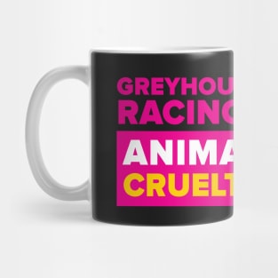 Greyhound Racing = Animal Cruelty Mug